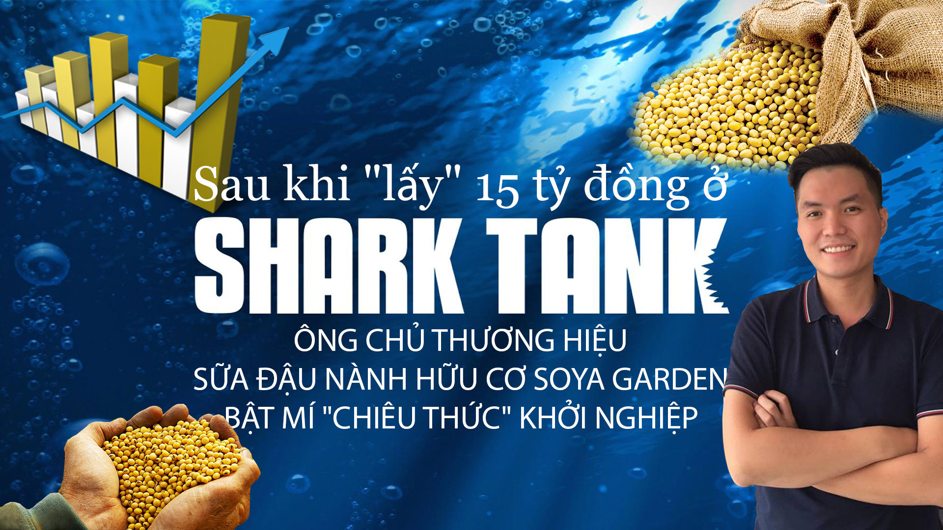 Sau khi "lấy" 15 tỷ đồng ở Shark Tank, ông chủ thương hiệu sữa đậu nành hữu cơ Soya Garden bật mí "chiêu thức" khởi nghiệp