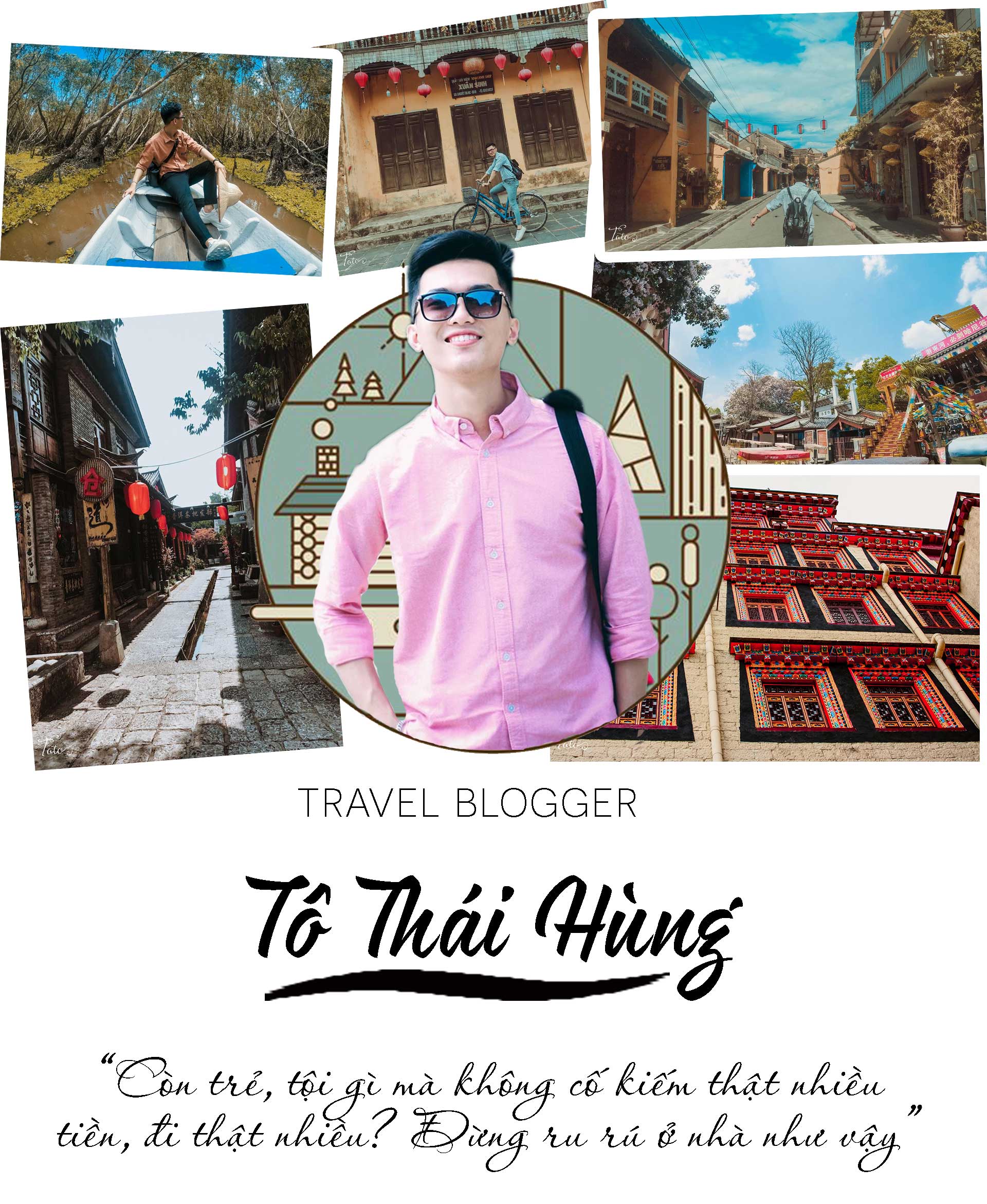 Hot travel blogger Tô Thái Hùng: Còn trẻ, tội gì mà không cố kiếm thật nhiều tiền, du hí khắp nơi?