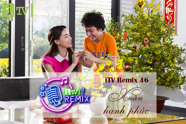 iTV Remix 46: Xuân hạnh phúc